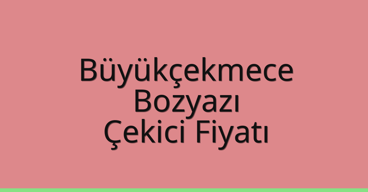 Büyükçekmece Çekici Fiyatı – Bozyazı Oto Kurtarıcı Ücreti