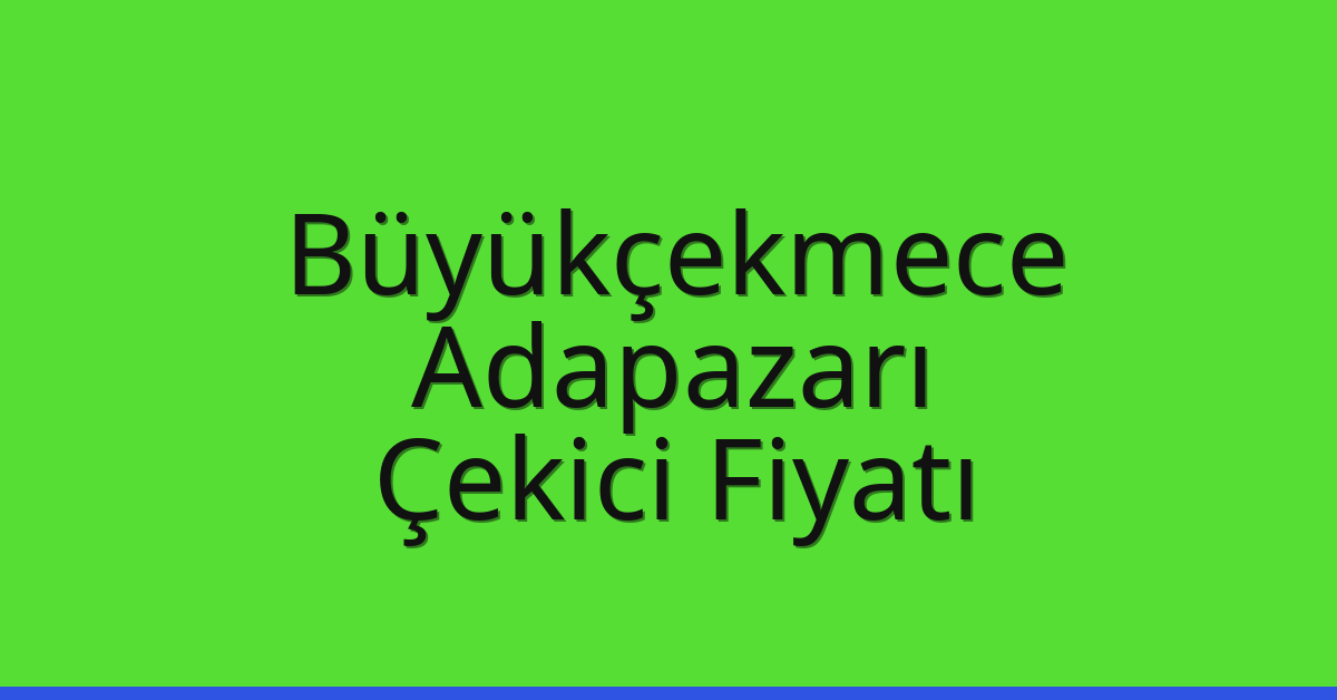 Büyükçekmece Çekici Fiyatı – Adapazarı Oto Kurtarıcı Ücreti Büyükçekmece Çekici Fiyatı – Adapazarı Oto Kurtarıcı Ücreti