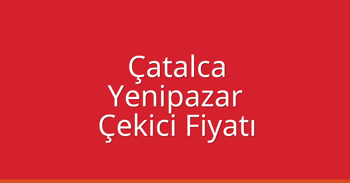 Çatalca Çekici Fiyatı – Yenipazar Oto Kurtarıcı Ücreti Çatalca Çekici Fiyatı – Yenipazar Oto Kurtarıcı Ücreti