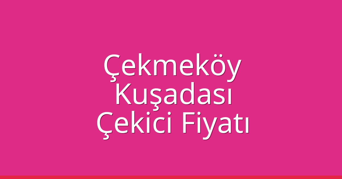 Çekmeköy Çekici Fiyatı – Kuşadası Oto Kurtarıcı Ücreti Çekmeköy Çekici Fiyatı – Kuşadası Oto Kurtarıcı Ücreti