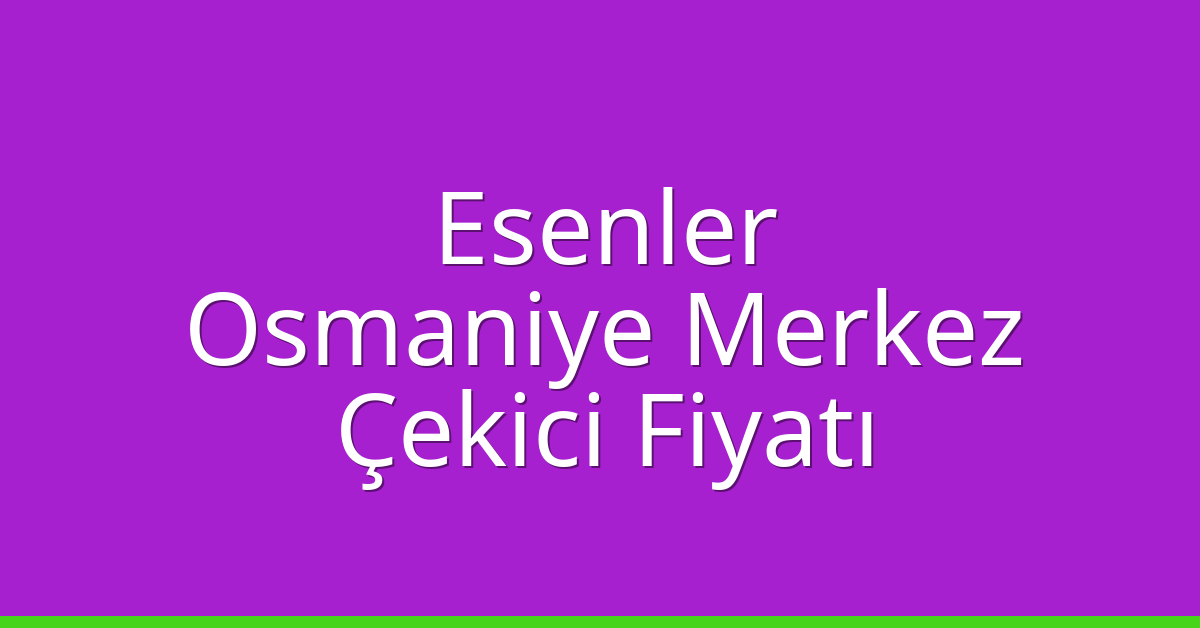 Esenler Çekici Fiyatı – Osmaniye Merkez Oto Kurtarıcı Ücreti Esenler Çekici Fiyatı – Osmaniye Merkez Oto Kurtarıcı Ücreti