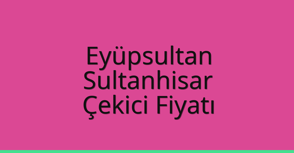Eyüpsultan Çekici Fiyatı – Sultanhisar Oto Kurtarıcı Ücreti