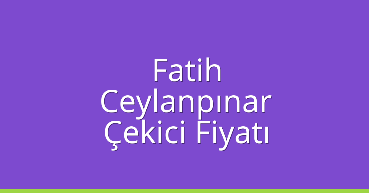 Fatih Çekici Fiyatı – Ceylanpınar Oto Kurtarıcı Ücreti Fatih Çekici Fiyatı – Ceylanpınar Oto Kurtarıcı Ücreti