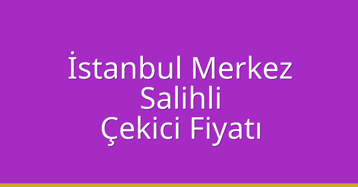 İstanbul Merkez Çekici Fiyatı – Salihli Oto Kurtarıcı Ücreti İstanbul Merkez Çekici Fiyatı – Salihli Oto Kurtarıcı Ücreti
