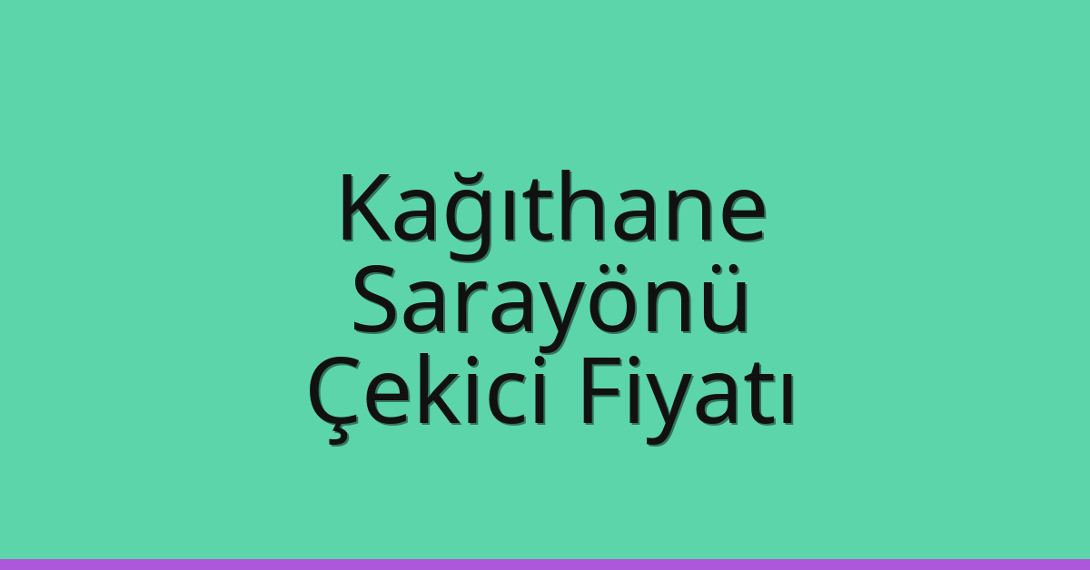 Kağıthane Çekici Fiyatı – Sarayönü Oto Kurtarıcı Ücreti