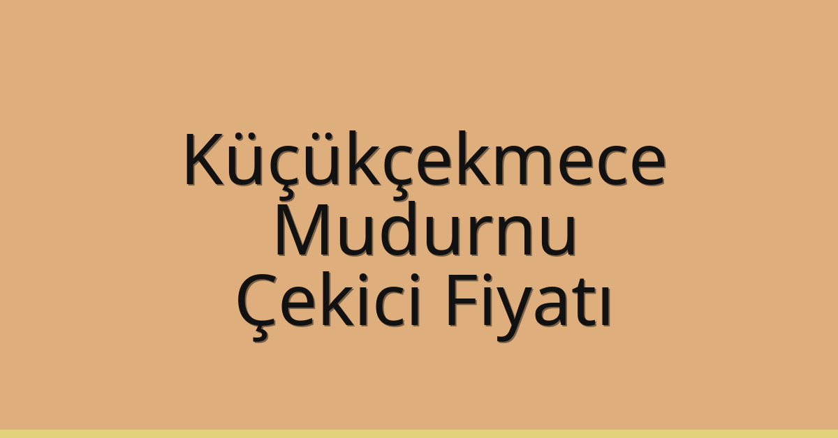 Küçükçekmece Çekici Fiyatı – Mudurnu Oto Kurtarıcı Ücreti