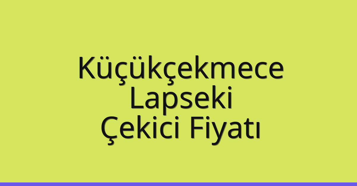 Küçükçekmece Çekici Fiyatı – Lapseki Oto Kurtarıcı Ücreti