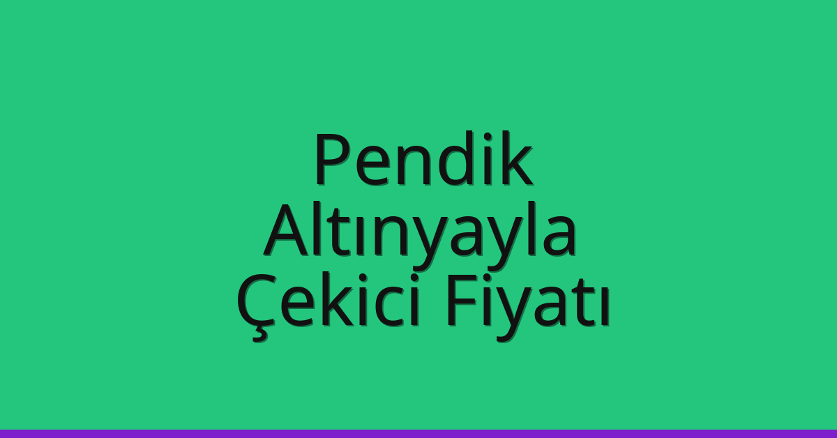 Pendik Çekici Fiyatı – Altınyayla Oto Kurtarıcı Ücreti Pendik Çekici Fiyatı – Altınyayla Oto Kurtarıcı Ücreti