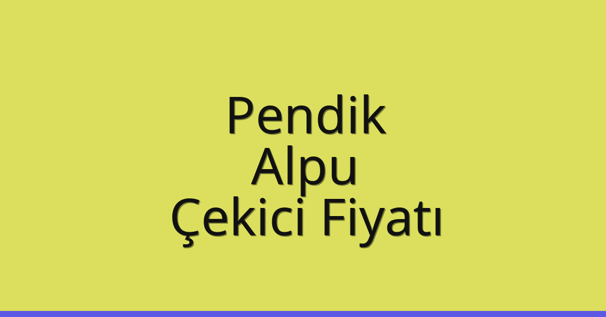 Pendik Çekici Fiyatı – Alpu Oto Kurtarıcı Ücreti