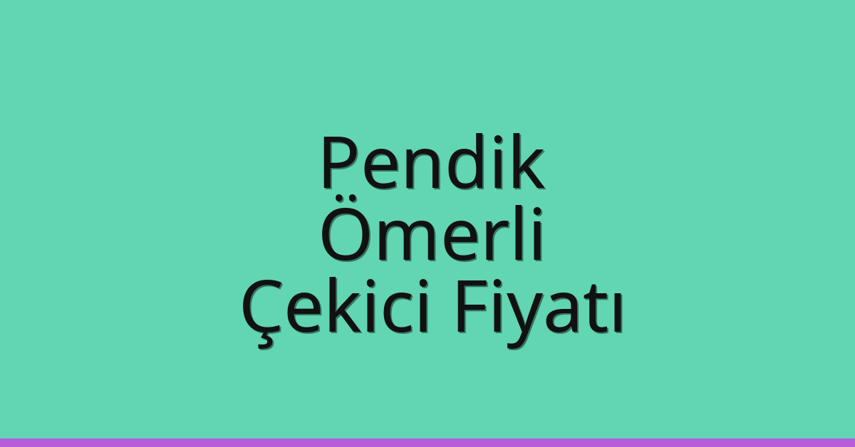 Pendik Çekici Fiyatı – Ömerli Oto Kurtarıcı Ücreti