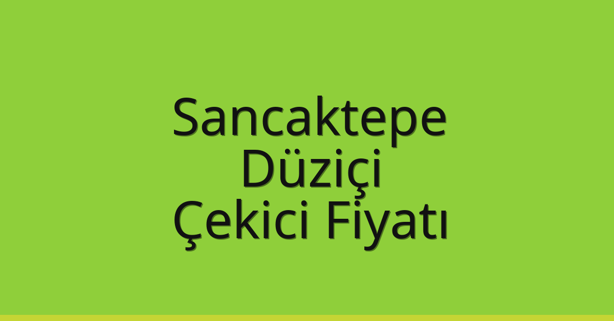Sancaktepe Çekici Fiyatı – Düziçi Oto Kurtarıcı Ücreti