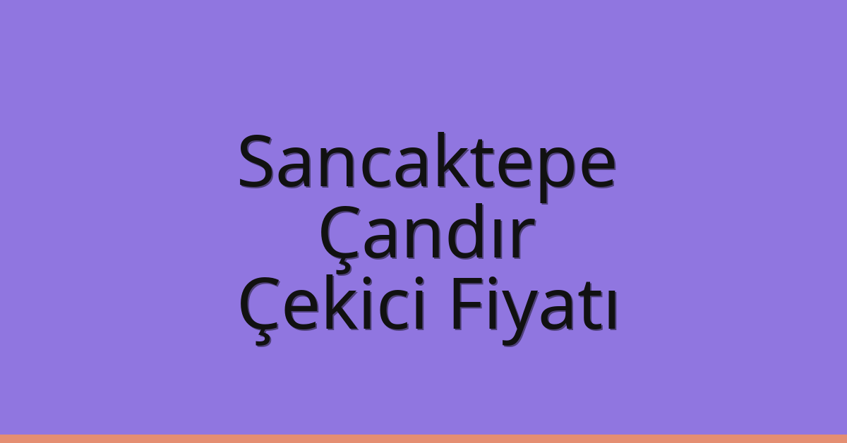 Sancaktepe Çekici Fiyatı – Çandır Oto Kurtarıcı Ücreti Sancaktepe Çekici Fiyatı – Çandır Oto Kurtarıcı Ücreti