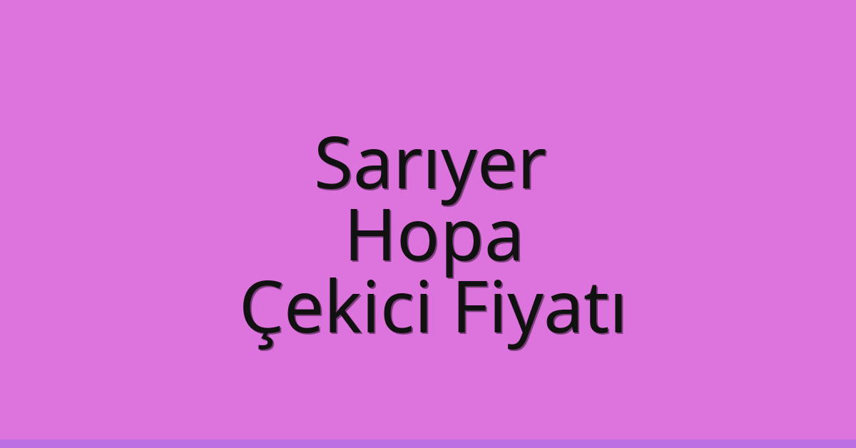 Sarıyer Çekici Fiyatı – Hopa Oto Kurtarıcı Ücreti Sarıyer Çekici Fiyatı – Hopa Oto Kurtarıcı Ücreti