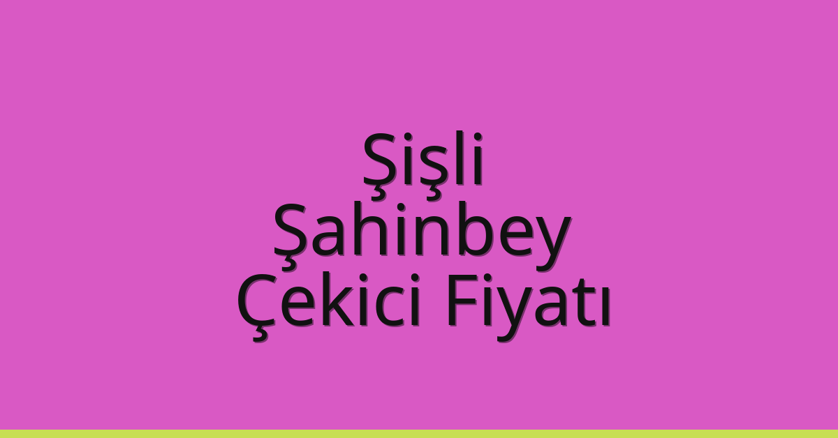 Şişli Çekici Fiyatı – Şahinbey Oto Kurtarıcı Ücreti Şişli Çekici Fiyatı – Şahinbey Oto Kurtarıcı Ücreti