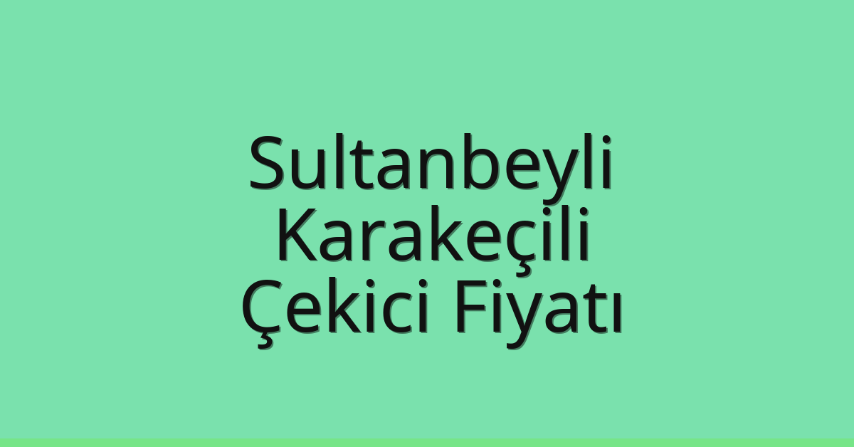 Sultanbeyli Çekici Fiyatı – Karakeçili Oto Kurtarıcı Ücreti Sultanbeyli Çekici Fiyatı – Karakeçili Oto Kurtarıcı Ücreti