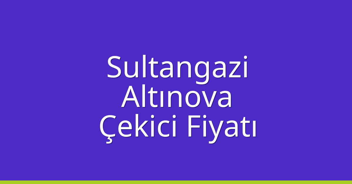 Sultangazi Çekici Fiyatı – Altınova Oto Kurtarıcı Ücreti Sultangazi Çekici Fiyatı – Altınova Oto Kurtarıcı Ücreti