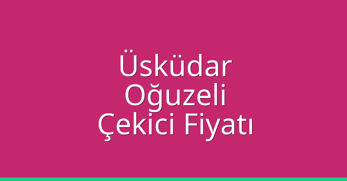 Üsküdar Çekici Fiyatı – Oğuzeli Oto Kurtarıcı Ücreti Üsküdar Çekici Fiyatı – Oğuzeli Oto Kurtarıcı Ücreti