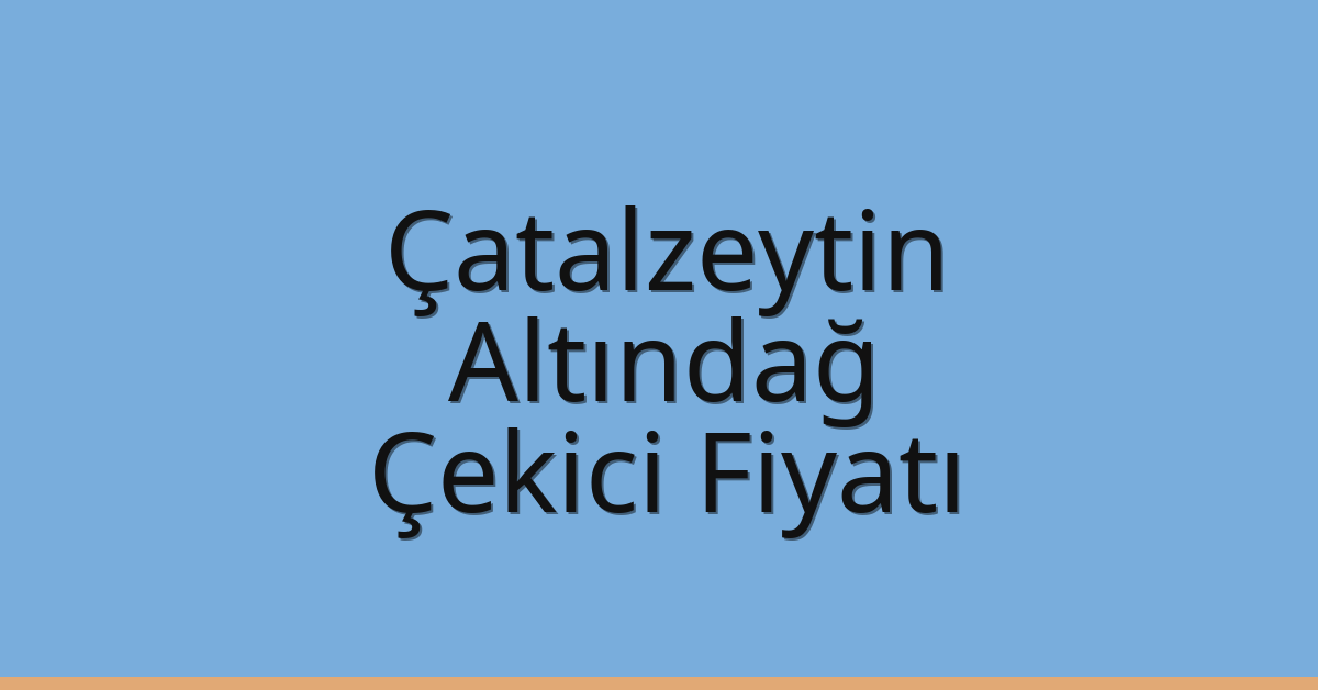 Çatalzeytin Çekici Fiyatı – Altındağ Oto Kurtarıcı Ücreti