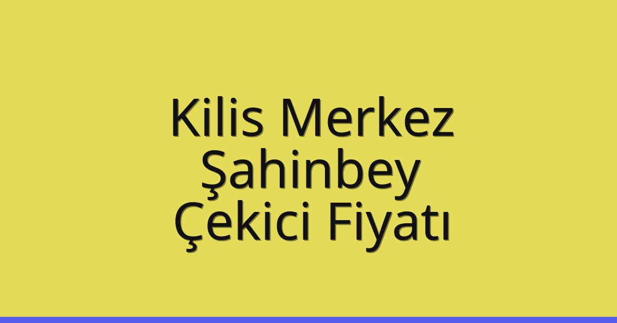 Kilis Merkez Çekici Fiyatı – Şahinbey Oto Kurtarıcı Ücreti Kilis Merkez Çekici Fiyatı – Şahinbey Oto Kurtarıcı Ücreti