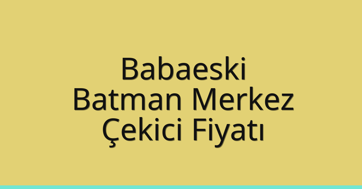 Babaeski Çekici Fiyatı – Batman Merkez Oto Kurtarıcı Ücreti