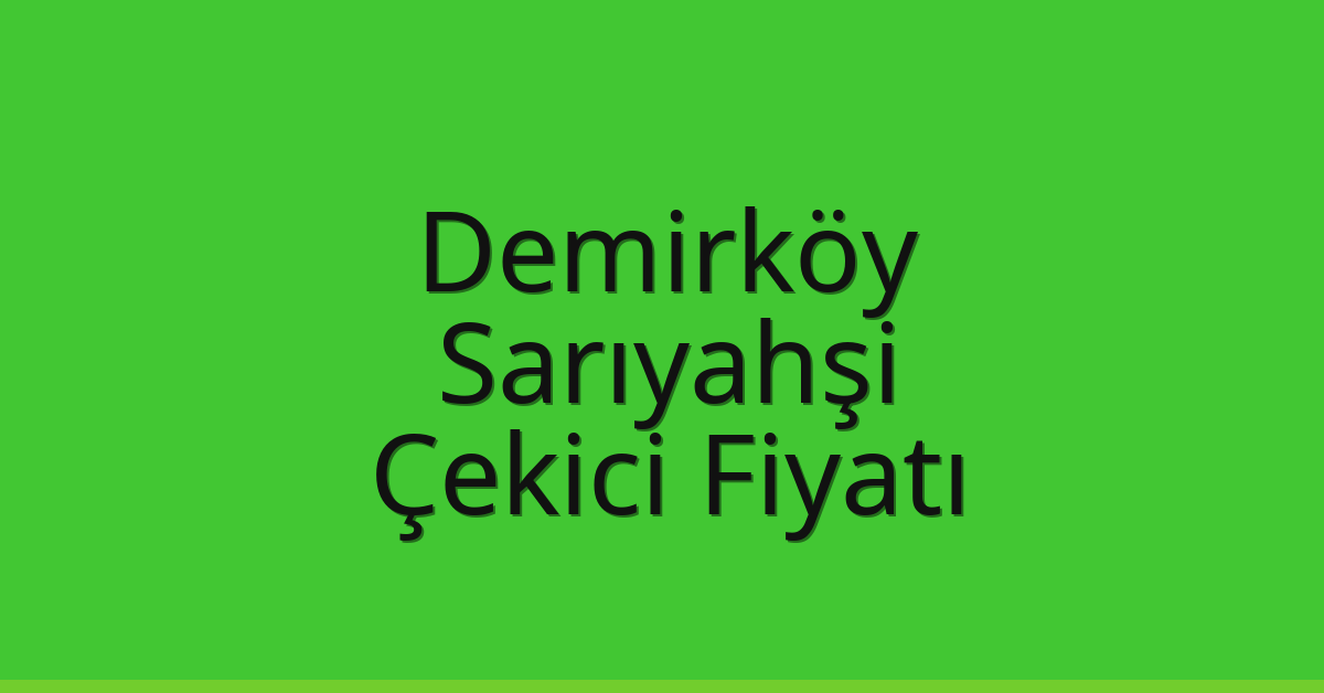Demirköy Çekici Fiyatı – Sarıyahşi Oto Kurtarıcı Ücreti Demirköy Çekici Fiyatı – Sarıyahşi Oto Kurtarıcı Ücreti