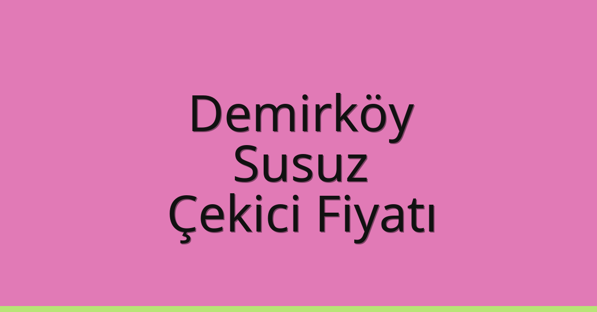 Demirköy Çekici Fiyatı – Susuz Oto Kurtarıcı Ücreti Demirköy Çekici Fiyatı – Susuz Oto Kurtarıcı Ücreti