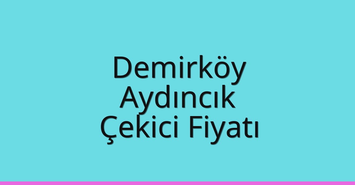 Demirköy Çekici Fiyatı – Aydıncık Oto Kurtarıcı Ücreti Demirköy Çekici Fiyatı – Aydıncık Oto Kurtarıcı Ücreti