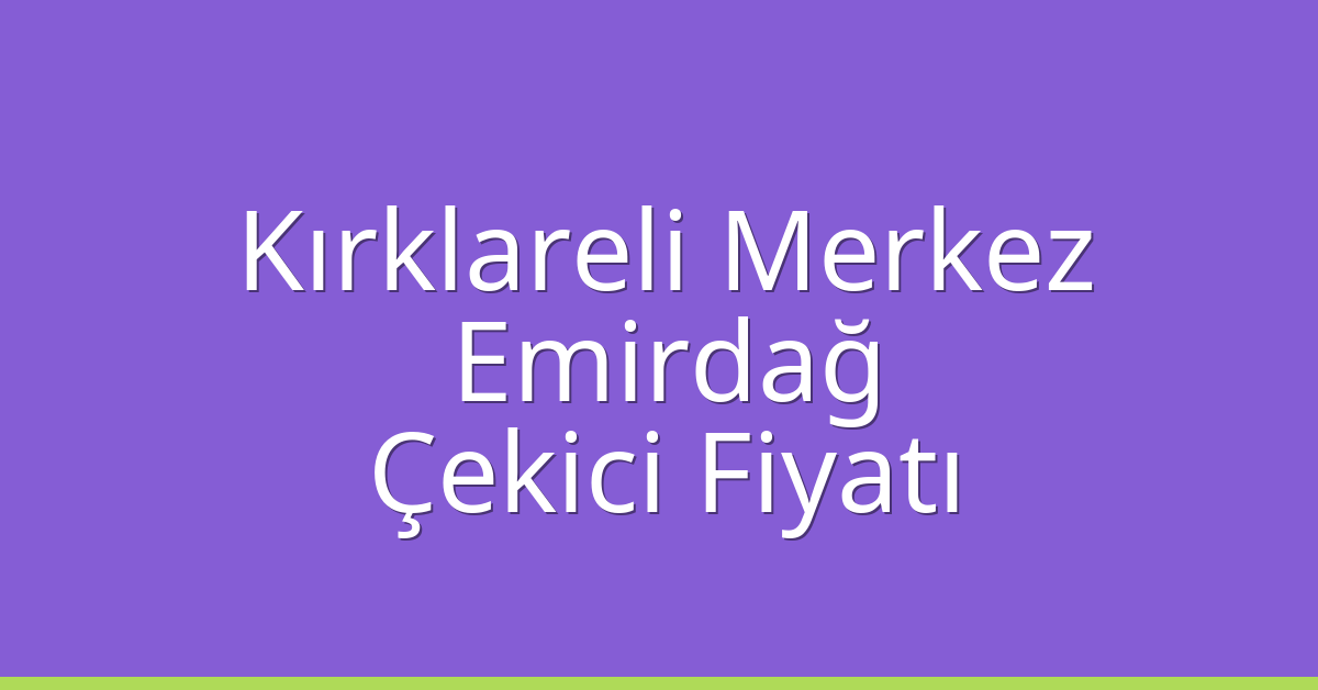 Kırklareli Merkez Çekici Fiyatı – Emirdağ Oto Kurtarıcı Ücreti Kırklareli Merkez Çekici Fiyatı – Emirdağ Oto Kurtarıcı Ücreti