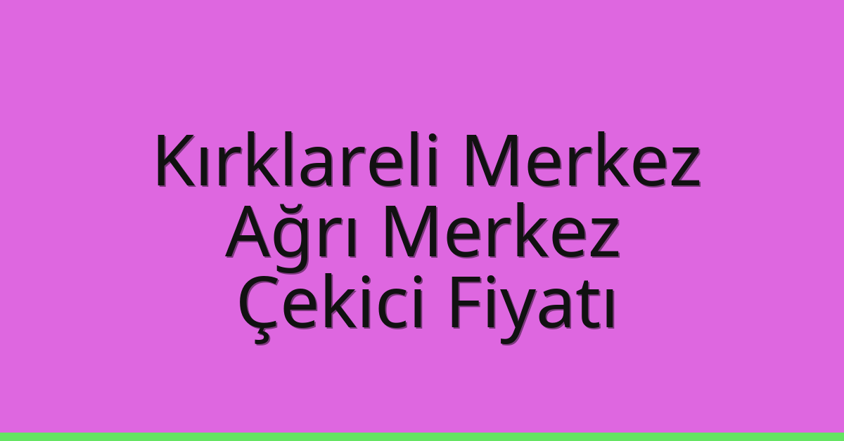 Kırklareli Merkez Çekici Fiyatı – Ağrı Merkez Oto Kurtarıcı Ücreti Kırklareli Merkez Çekici Fiyatı – Ağrı Merkez Oto Kurtarıcı Ücreti