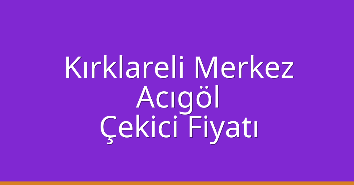 Kırklareli Merkez Çekici Fiyatı – Acıgöl Oto Kurtarıcı Ücreti Kırklareli Merkez Çekici Fiyatı – Acıgöl Oto Kurtarıcı Ücreti