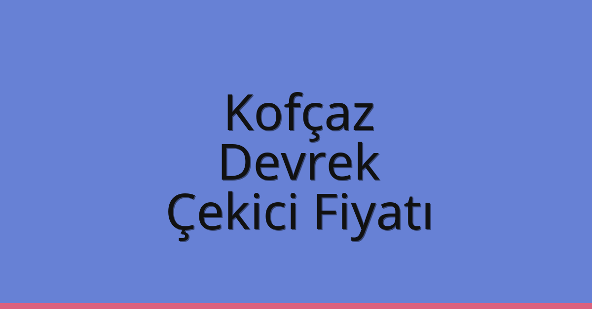 Kofçaz Çekici Fiyatı – Devrek Oto Kurtarıcı Ücreti Kofçaz Çekici Fiyatı – Devrek Oto Kurtarıcı Ücreti
