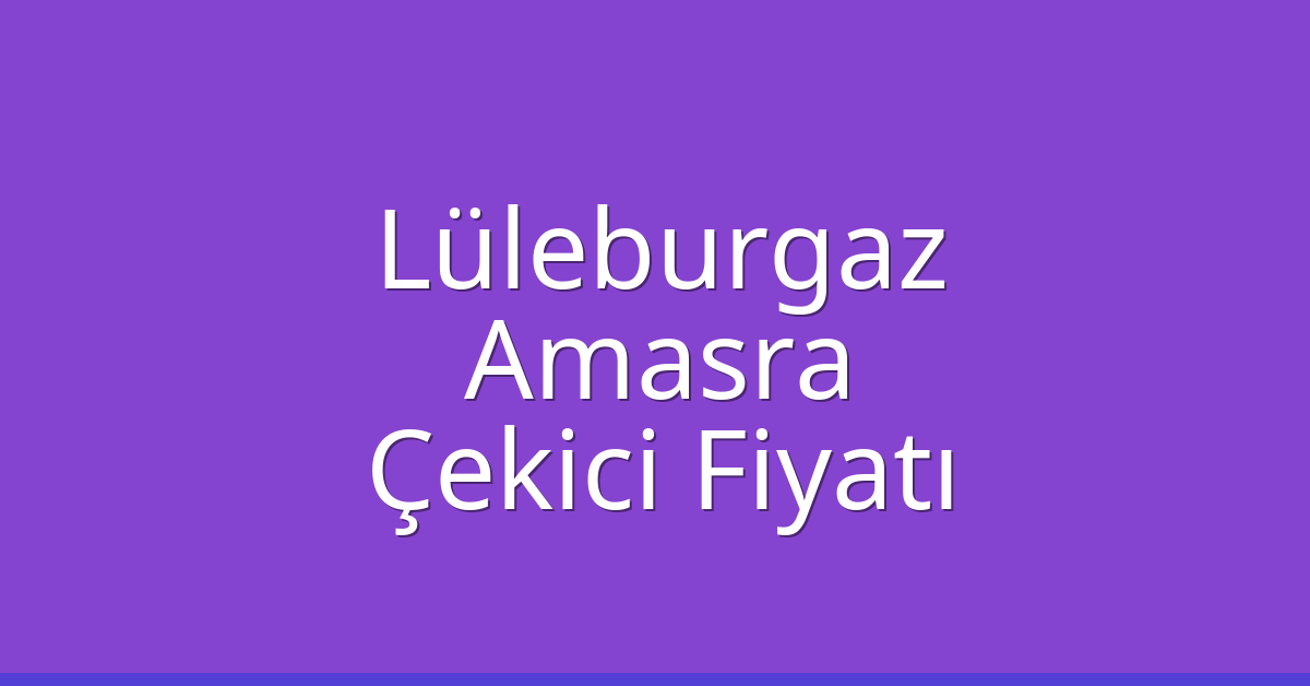Lüleburgaz Çekici Fiyatı – Amasra Oto Kurtarıcı Ücreti Lüleburgaz Çekici Fiyatı – Amasra Oto Kurtarıcı Ücreti