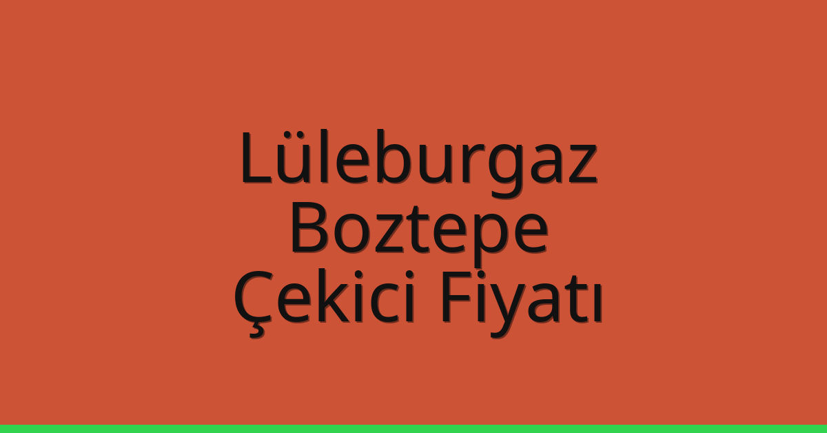Lüleburgaz Çekici Fiyatı – Boztepe Oto Kurtarıcı Ücreti Lüleburgaz Çekici Fiyatı – Boztepe Oto Kurtarıcı Ücreti