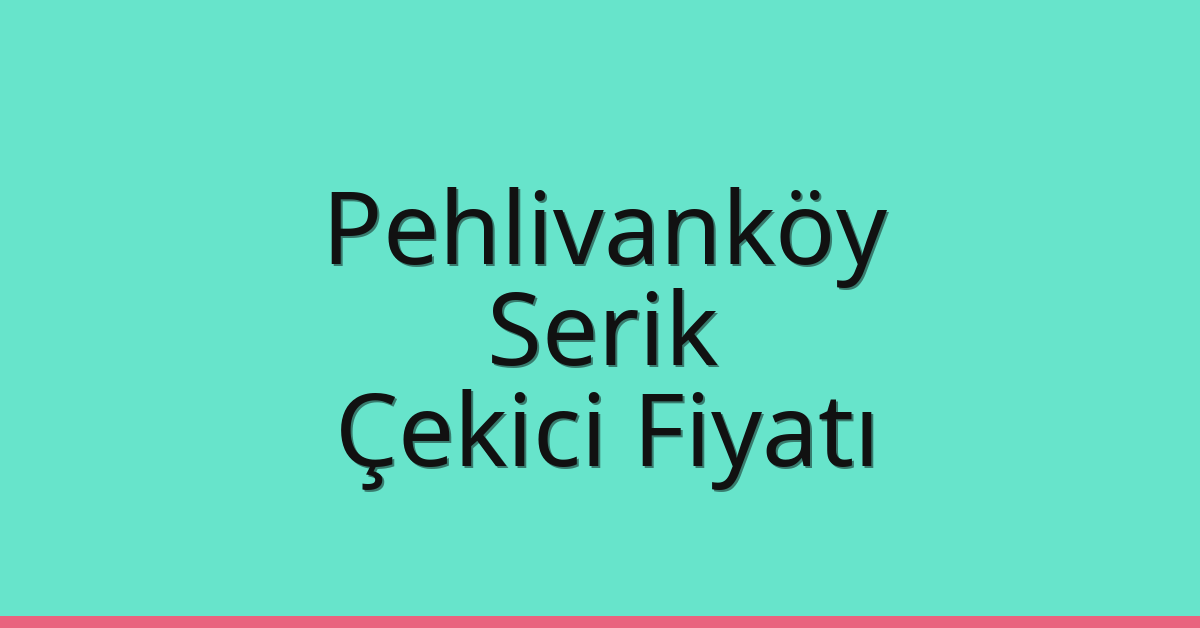 Pehlivanköy Çekici Fiyatı – Serik Oto Kurtarıcı Ücreti Pehlivanköy Çekici Fiyatı – Serik Oto Kurtarıcı Ücreti