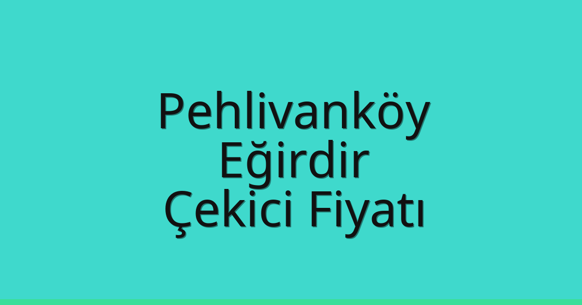 Pehlivanköy Çekici Fiyatı – Eğirdir Oto Kurtarıcı Ücreti