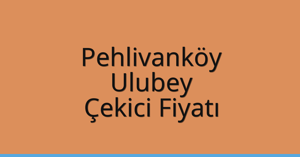 Pehlivanköy Çekici Fiyatı – Ulubey Oto Kurtarıcı Ücreti