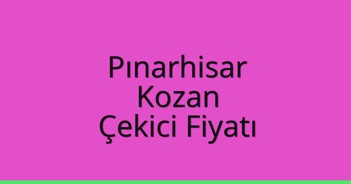 Pınarhisar Çekici Fiyatı – Kozan Oto Kurtarıcı Ücreti