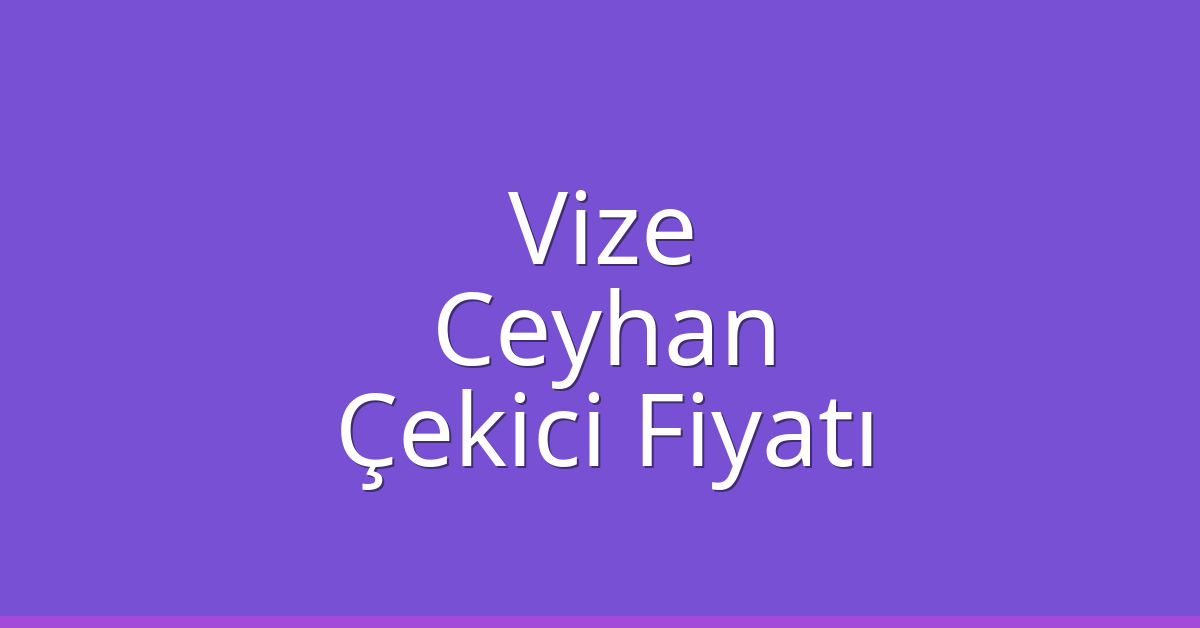 Vize Çekici Fiyatı – Ceyhan Oto Kurtarıcı Ücreti Vize Çekici Fiyatı – Ceyhan Oto Kurtarıcı Ücreti