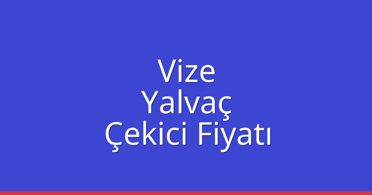 Vize Çekici Fiyatı – Yalvaç Oto Kurtarıcı Ücreti