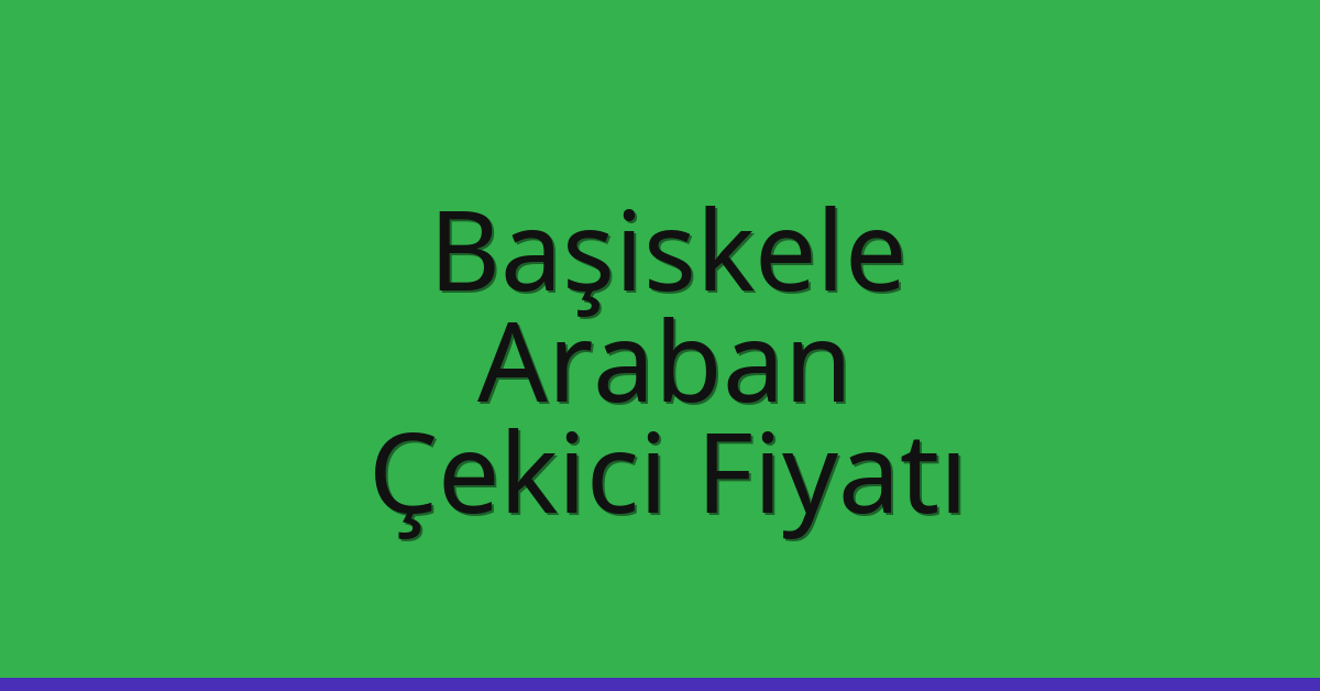 Başiskele Çekici Fiyatı – Araban Oto Kurtarıcı Ücreti