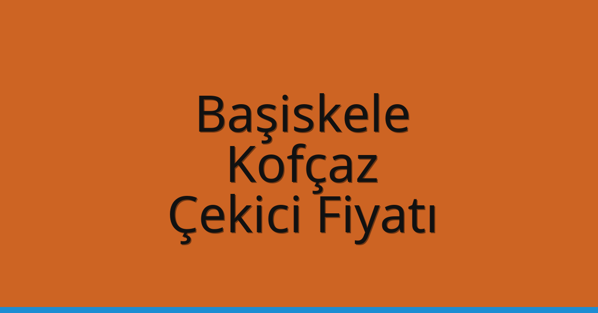 Başiskele Çekici Fiyatı – Kofçaz Oto Kurtarıcı Ücreti