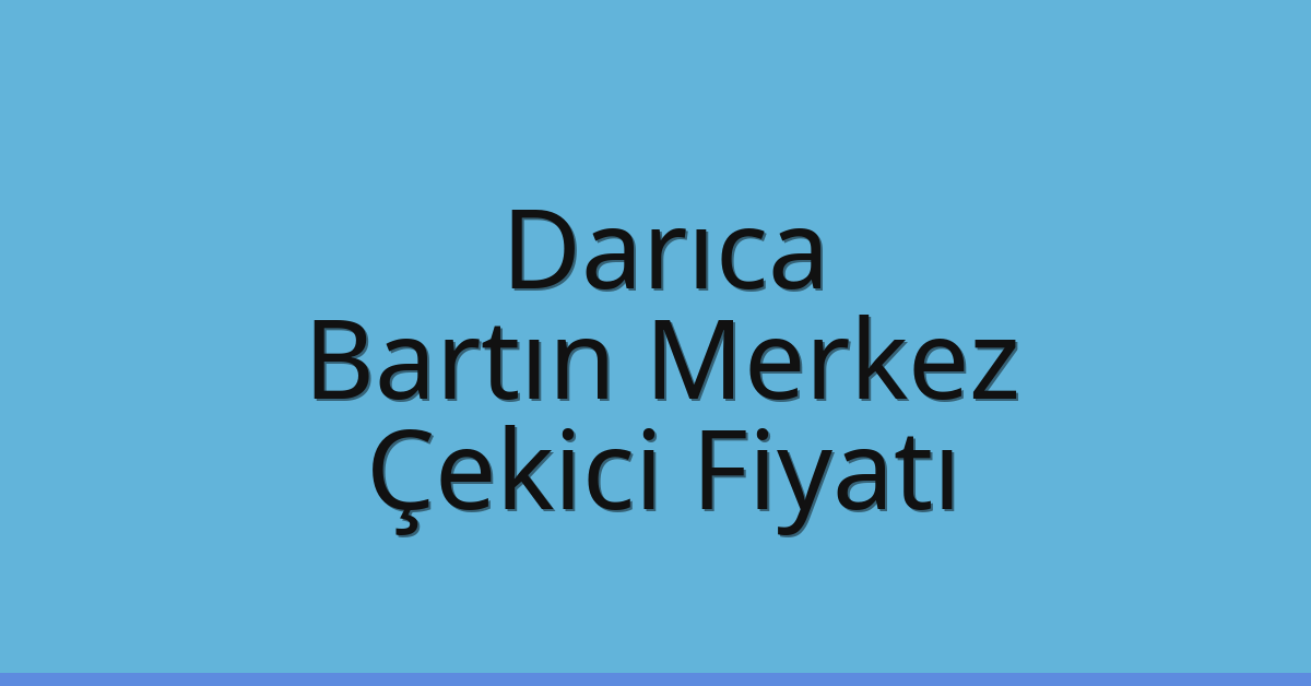 Darıca Çekici Fiyatı – Bartın Merkez Oto Kurtarıcı Ücreti