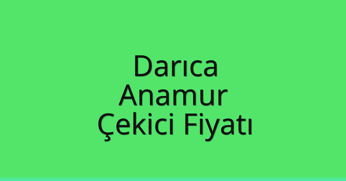 Darıca Çekici Fiyatı – Anamur Oto Kurtarıcı Ücreti Darıca Çekici Fiyatı – Anamur Oto Kurtarıcı Ücreti