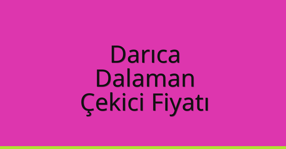 Darıca Çekici Fiyatı – Dalaman Oto Kurtarıcı Ücreti