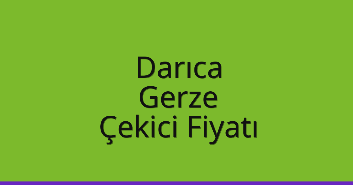 Darıca Çekici Fiyatı – Gerze Oto Kurtarıcı Ücreti