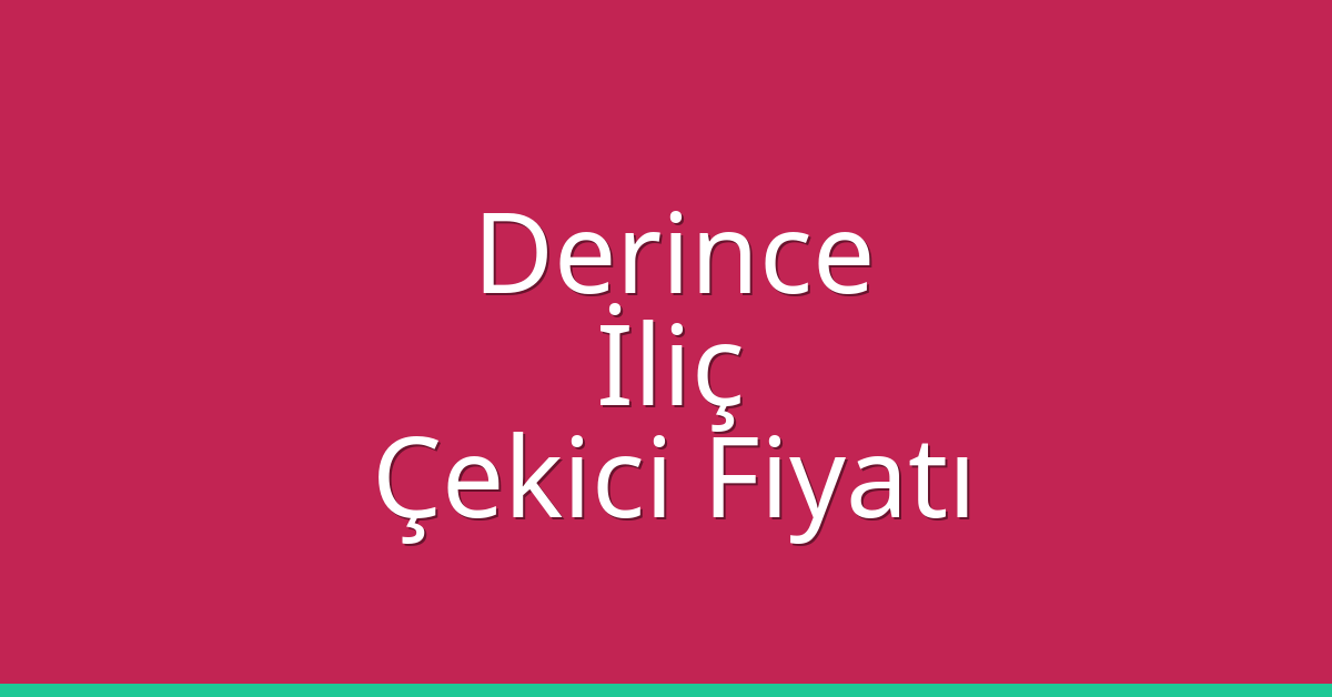Derince Çekici Fiyatı – İliç Oto Kurtarıcı Ücreti Derince Çekici Fiyatı – İliç Oto Kurtarıcı Ücreti