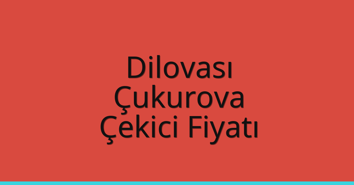 Dilovası Çekici Fiyatı – Çukurova Oto Kurtarıcı Ücreti