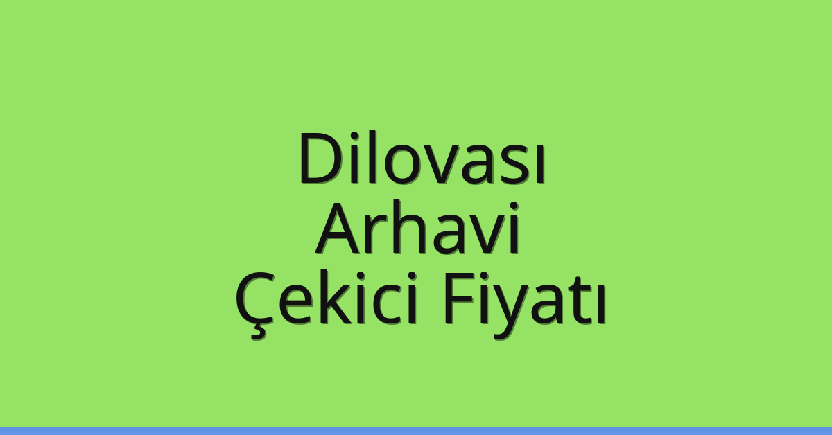 Dilovası Çekici Fiyatı – Arhavi Oto Kurtarıcı Ücreti