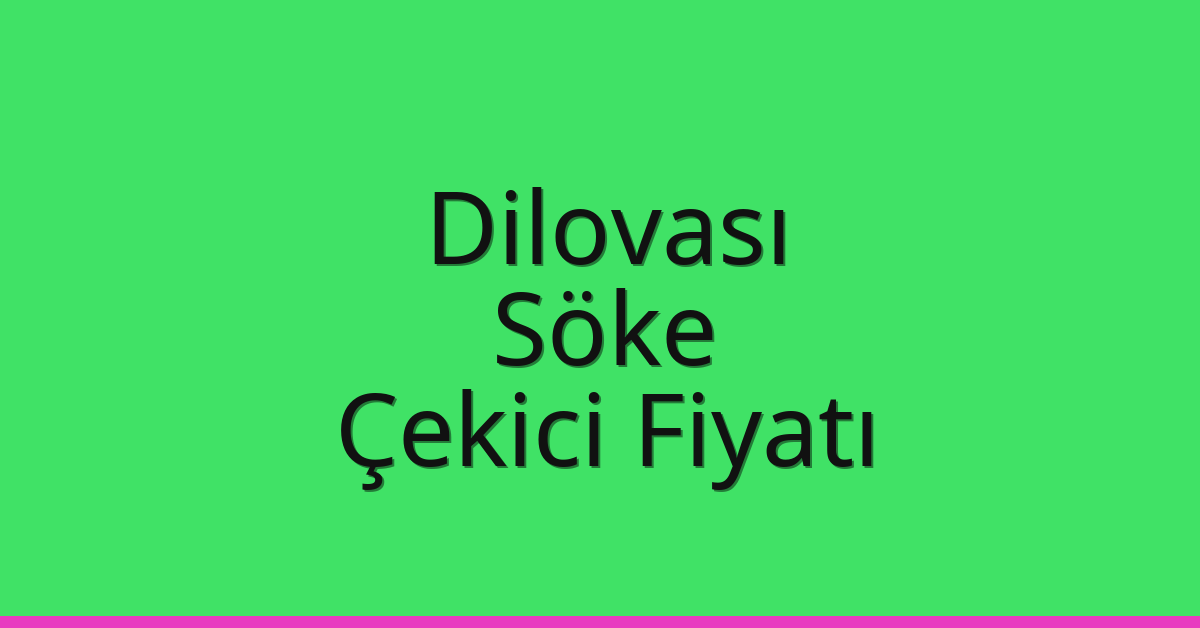 Dilovası Çekici Fiyatı – Söke Oto Kurtarıcı Ücreti