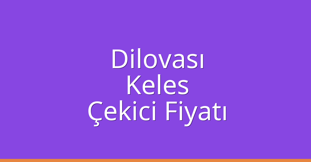 Dilovası Çekici Fiyatı – Keles Oto Kurtarıcı Ücreti Dilovası Çekici Fiyatı – Keles Oto Kurtarıcı Ücreti